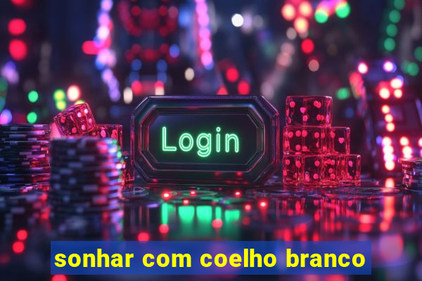 sonhar com coelho branco